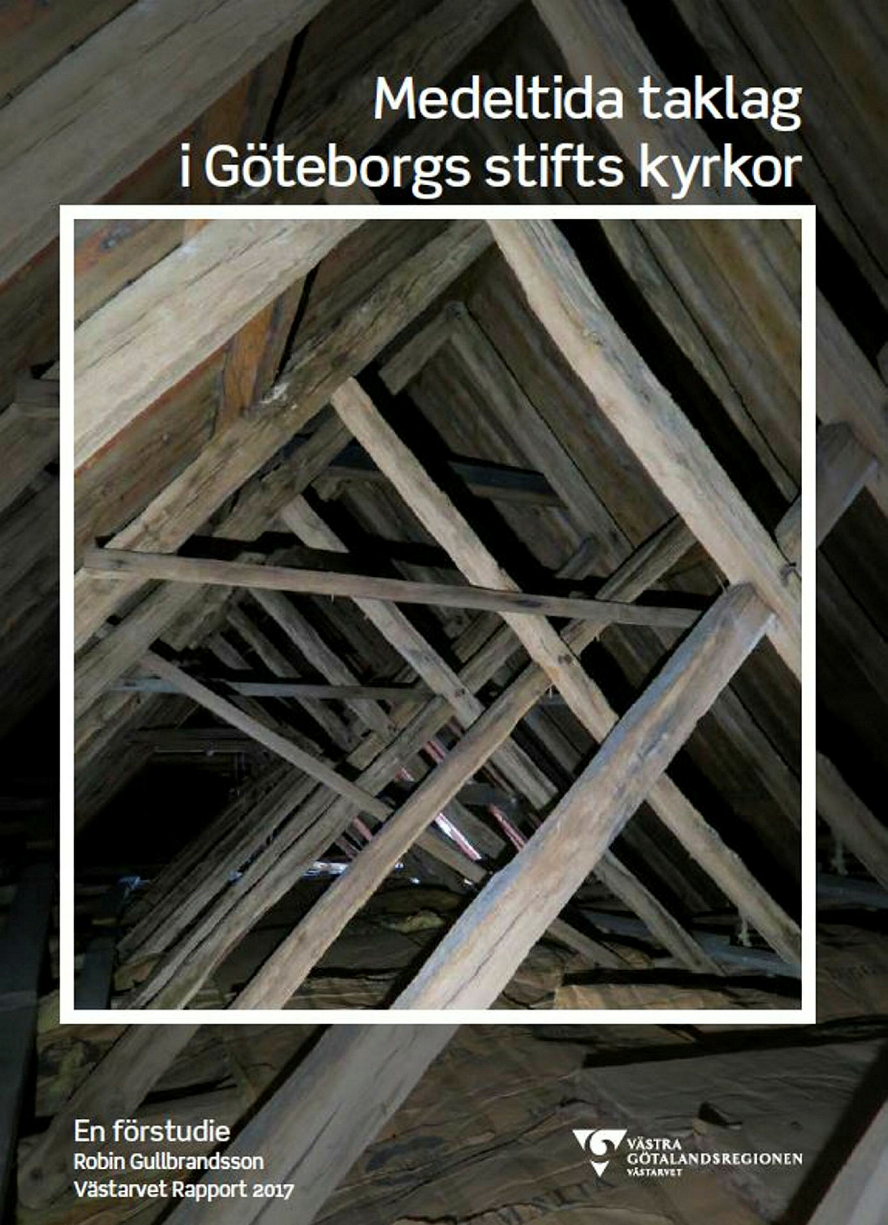 Omslag Medeltida taklad i Göteborgs stifts kyrkor. Bild på ett taklag. En förstudie, Robin Gullbrandsson, Västarvet Rapport 2017.